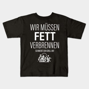 Wir Müssen Fett Verbrennen. Schmeißt Den Grill An! Kids T-Shirt